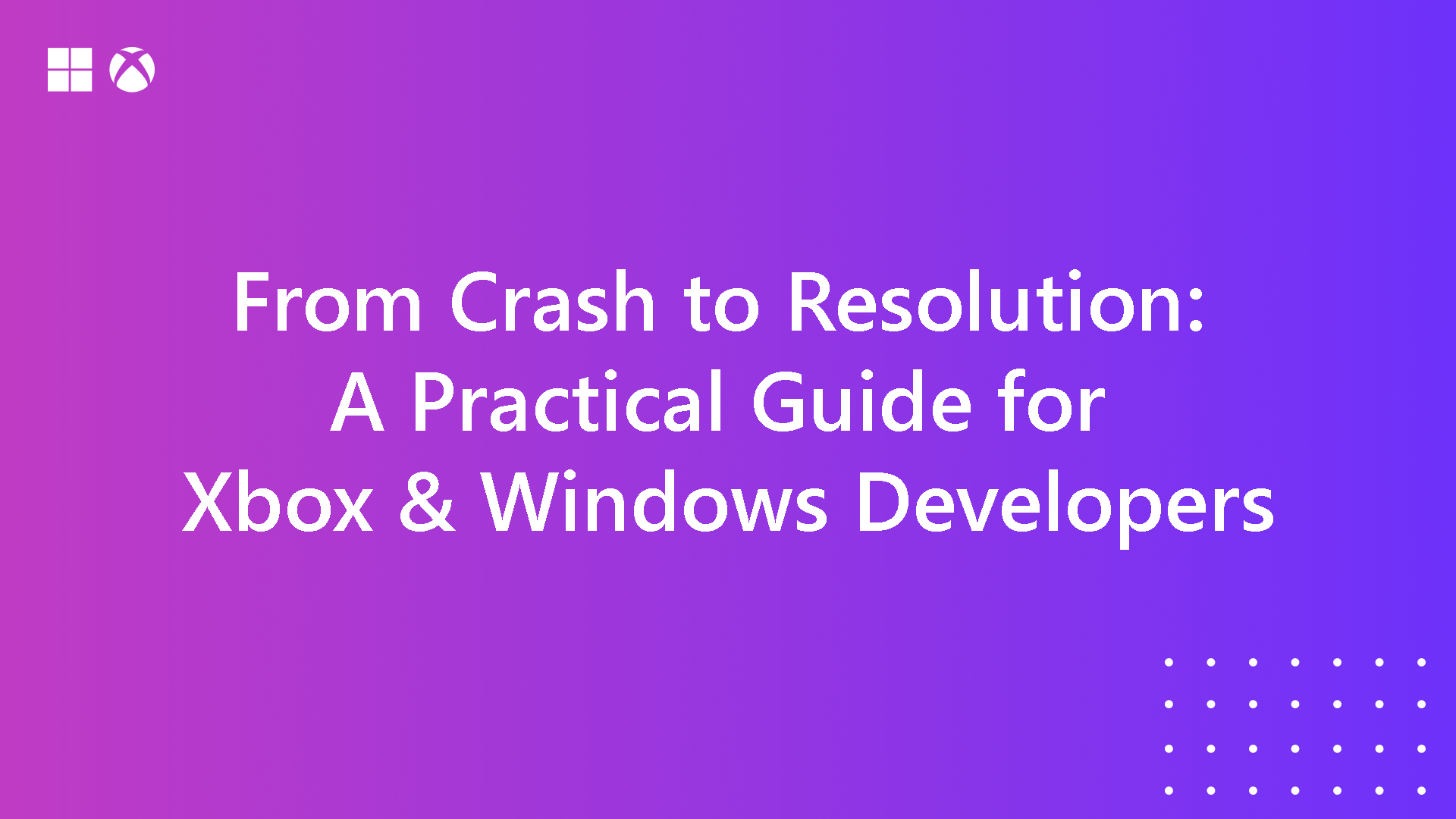 From Crash to Resolution: A Practical Guide for Xbox & Windows Developers